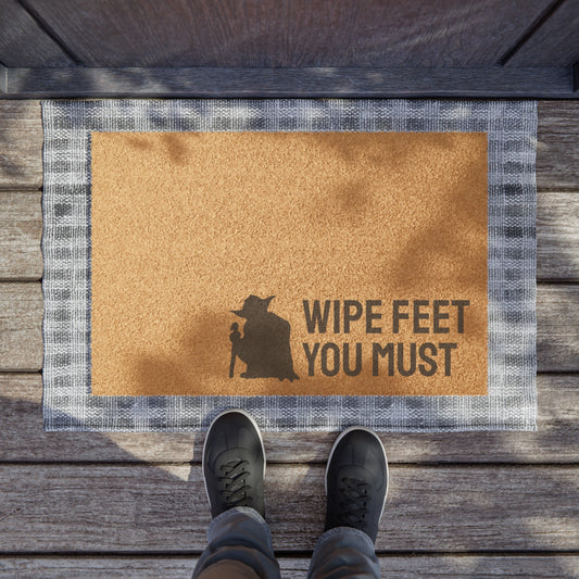 WIPE YOUR FEET, YOU MUST